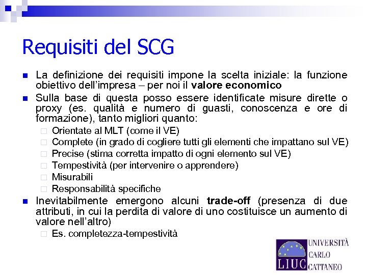 Requisiti del SCG n n La definizione dei requisiti impone la scelta iniziale: la