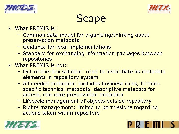 Scope • What PREMIS is: – Common data model for organizing/thinking about preservation metadata