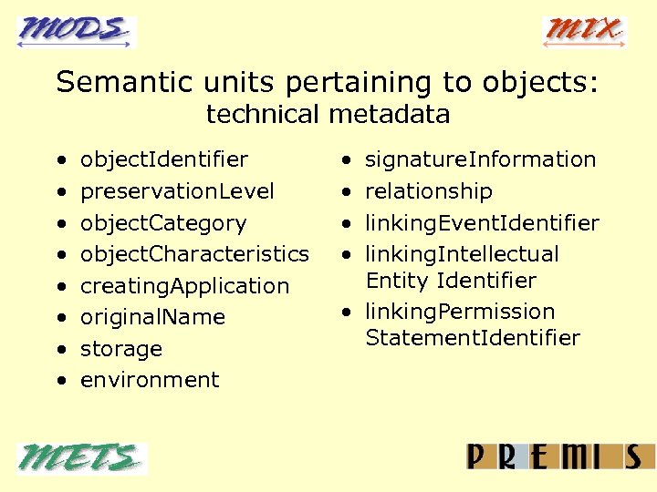 Semantic units pertaining to objects: technical metadata • • object. Identifier preservation. Level object.