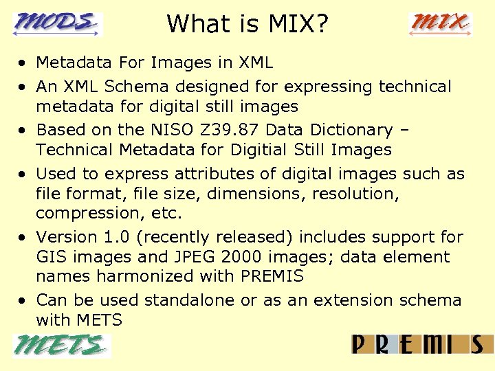 What is MIX? • Metadata For Images in XML • An XML Schema designed