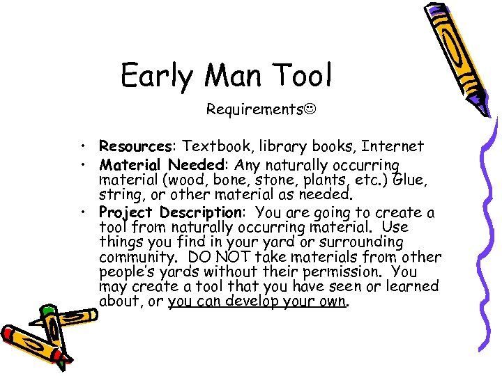 Early Man Tool Requirements • Resources: Textbook, library books, Internet • Material Needed: Any