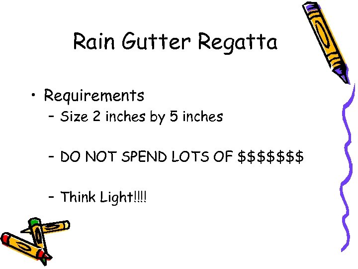 Rain Gutter Regatta • Requirements – Size 2 inches by 5 inches – DO