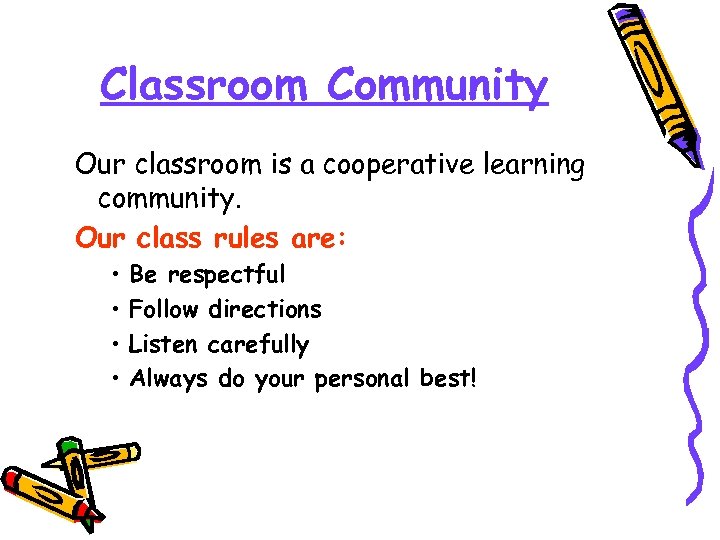 Classroom Community Our classroom is a cooperative learning community. Our class rules are: •