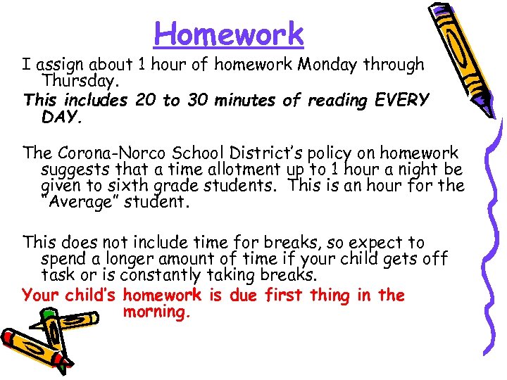 Homework I assign about 1 hour of homework Monday through Thursday. This includes 20