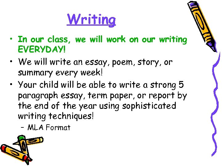 Writing • In our class, we will work on our writing EVERYDAY! • We