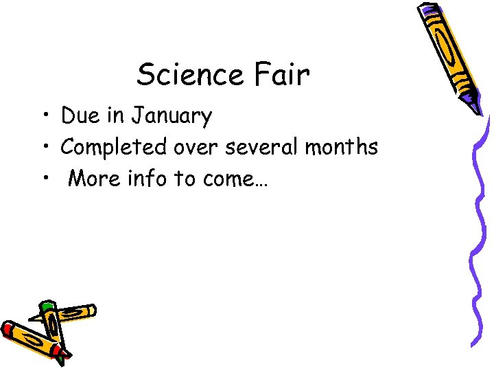 Science Fair • Due in January • Completed over several months • More info