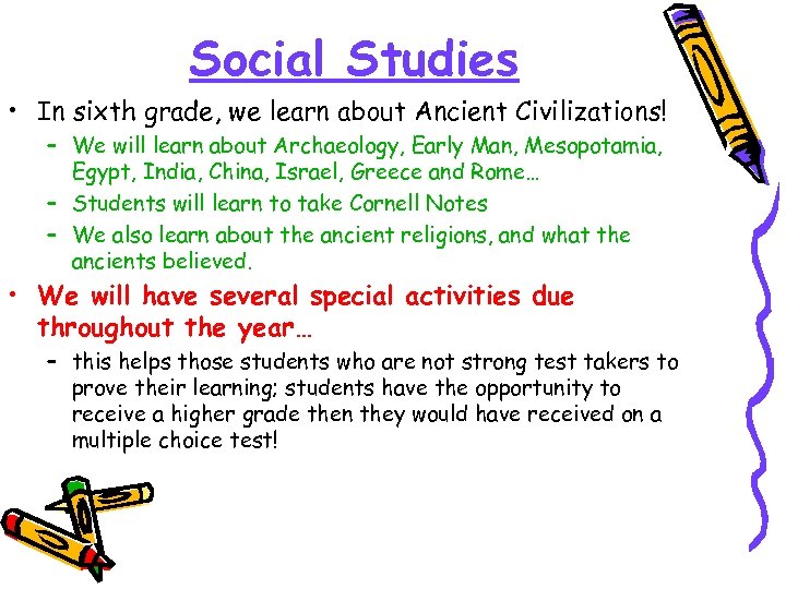 Social Studies • In sixth grade, we learn about Ancient Civilizations! – We will