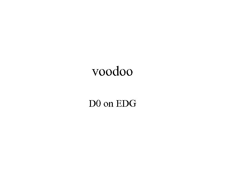 voodoo D 0 on EDG 