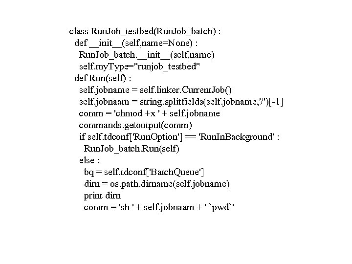 class Run. Job_testbed(Run. Job_batch) : def __init__(self, name=None) : Run. Job_batch. __init__(self, name) self.