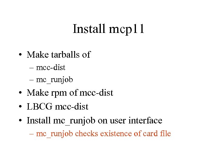 Install mcp 11 • Make tarballs of – mcc-dist – mc_runjob • Make rpm