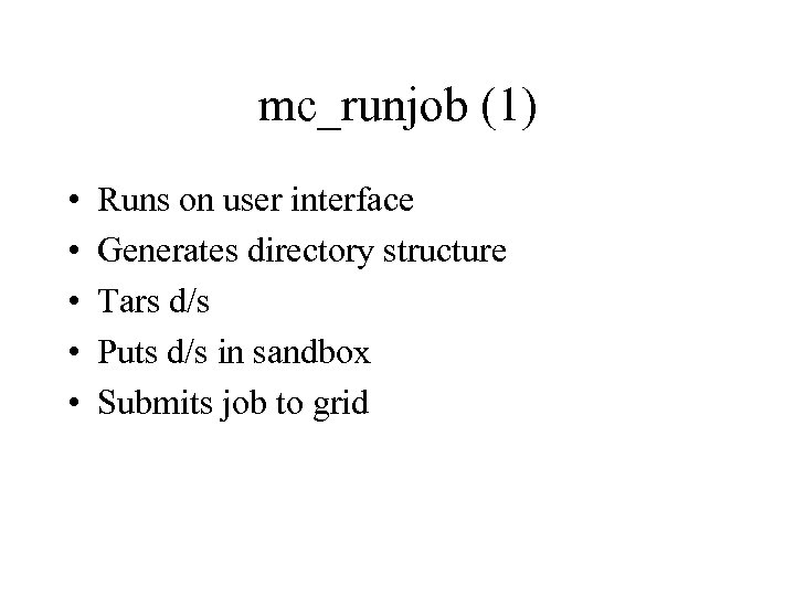 mc_runjob (1) • • • Runs on user interface Generates directory structure Tars d/s