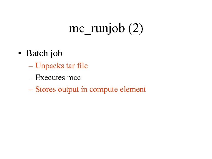 mc_runjob (2) • Batch job – Unpacks tar file – Executes mcc – Stores