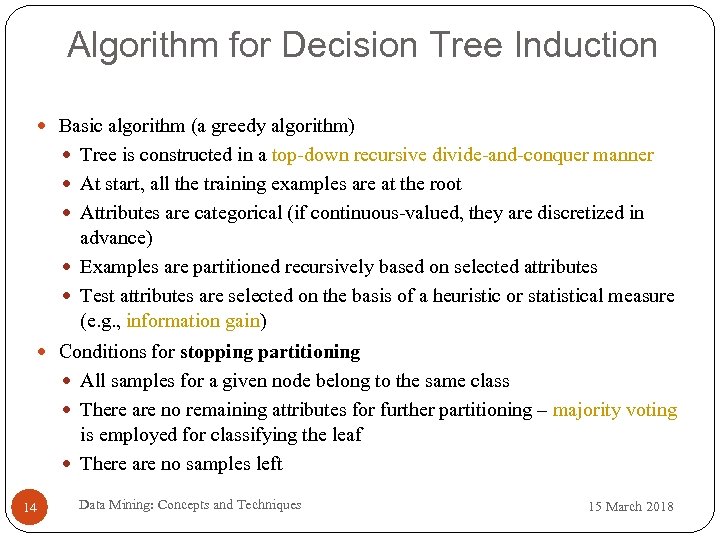 Algorithm for Decision Tree Induction Basic algorithm (a greedy algorithm) Tree is constructed in