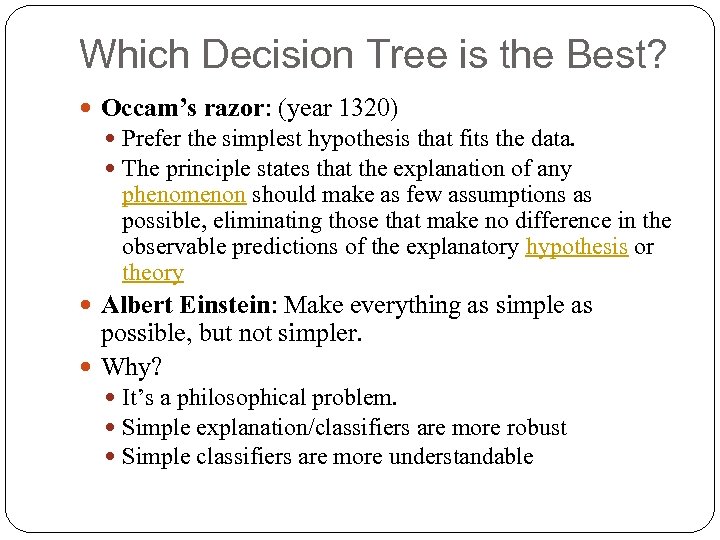 Which Decision Tree is the Best? Occam’s razor: (year 1320) Prefer the simplest hypothesis