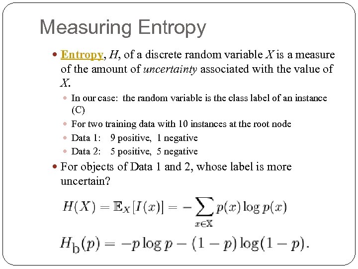 Measuring Entropy, H, of a discrete random variable X is a measure of the