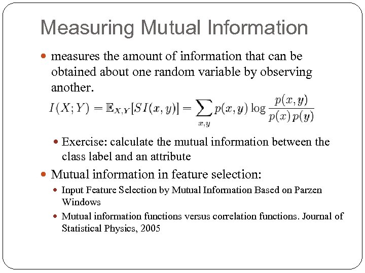 Measuring Mutual Information measures the amount of information that can be obtained about one