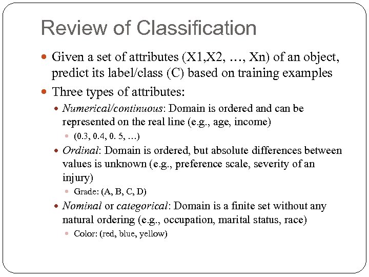 Review of Classification Given a set of attributes (X 1, X 2, …, Xn)
