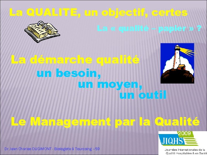 La QUALITE, un objectif, certes La « qualité – papier » ? La démarche
