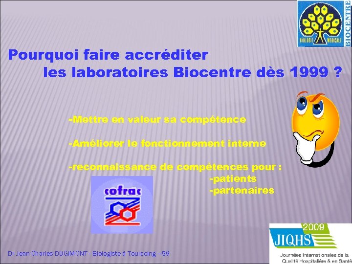 Pourquoi faire accréditer les laboratoires Biocentre dès 1999 ? -Mettre en valeur sa compétence