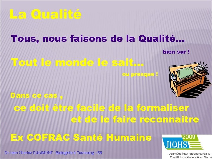 La Qualité Tous, nous faisons de la Qualité… Tout le monde le sait… bien