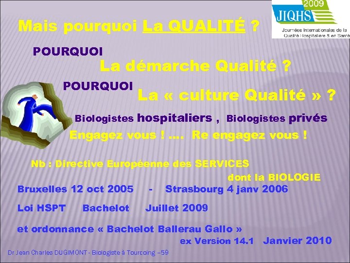 Mais pourquoi La QUALITÉ ? POURQUOI La démarche Qualité ? POURQUOI La « culture