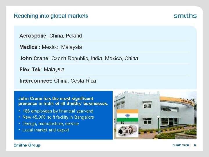 Reaching into global markets Aerospace: China, Poland Medical: Mexico, Malaysia John Crane: Czech Republic,