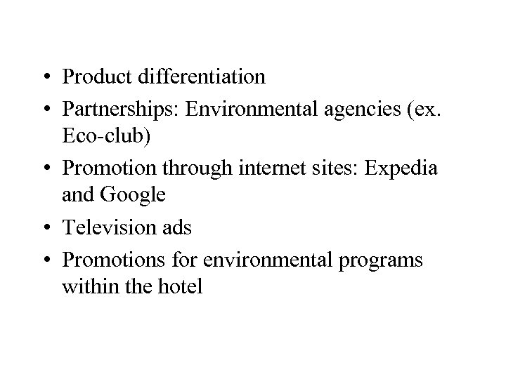  • Product differentiation • Partnerships: Environmental agencies (ex. Eco-club) • Promotion through internet