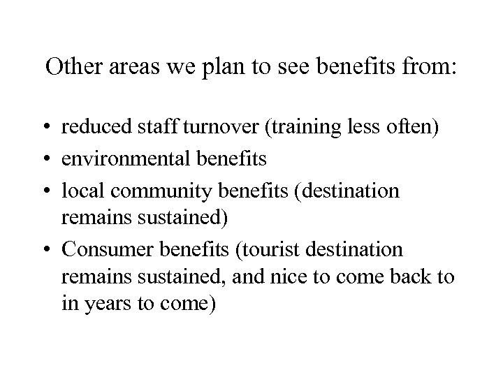 Other areas we plan to see benefits from: • reduced staff turnover (training less