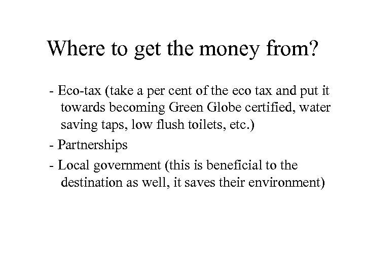 Where to get the money from? - Eco-tax (take a per cent of the