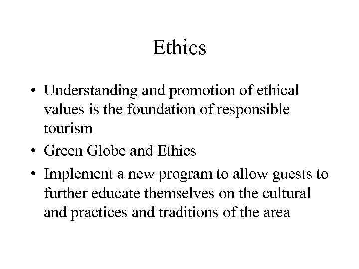 Ethics • Understanding and promotion of ethical values is the foundation of responsible tourism