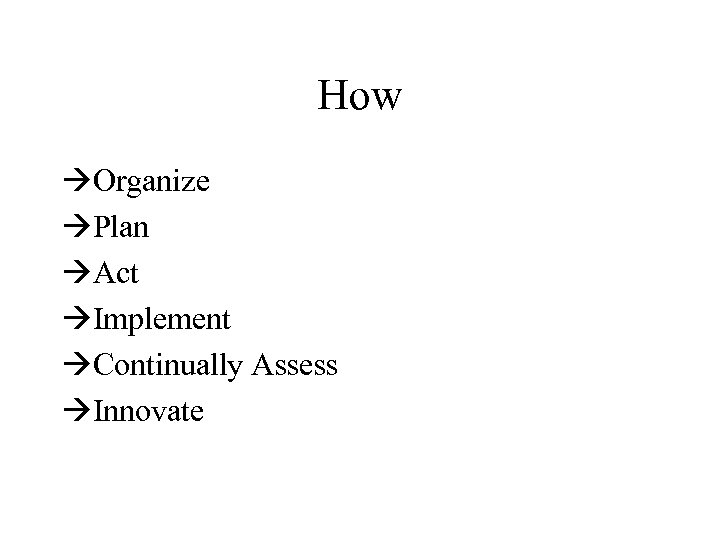 How Organize Plan Act Implement Continually Assess Innovate 