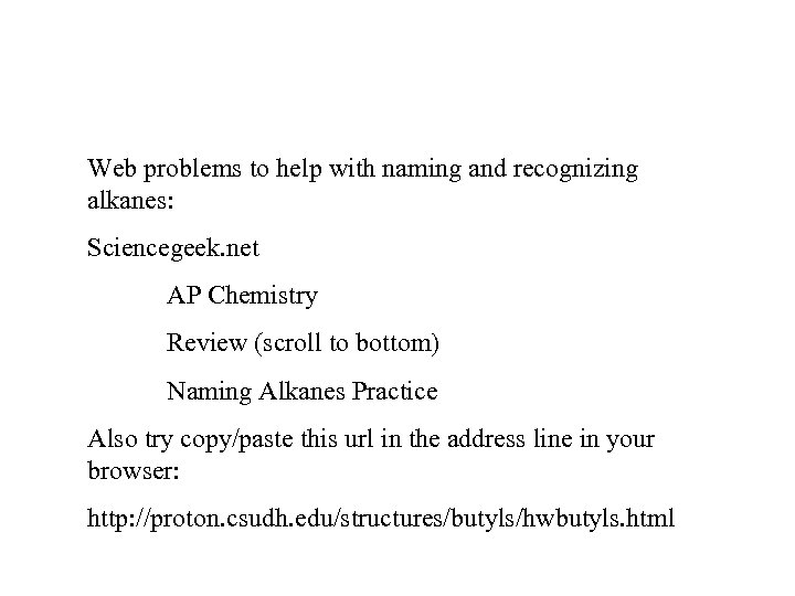 Web problems to help with naming and recognizing alkanes: Sciencegeek. net AP Chemistry Review