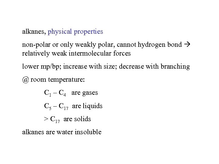 alkanes, physical properties non-polar or only weakly polar, cannot hydrogen bond relatively weak intermolecular