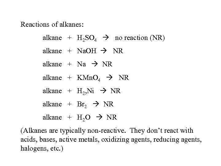 Reactions of alkanes: alkane + H 2 SO 4 no reaction (NR) alkane +