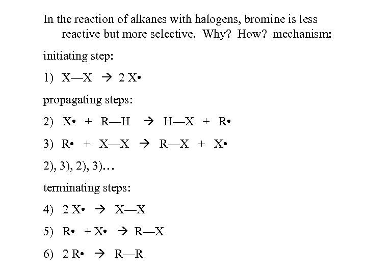 In the reaction of alkanes with halogens, bromine is less reactive but more selective.