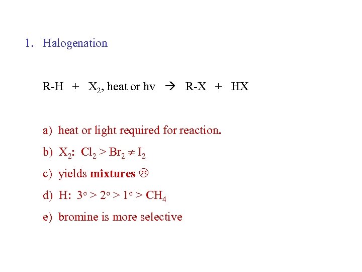 1. Halogenation R-H + X 2, heat or hv R-X + HX a) heat