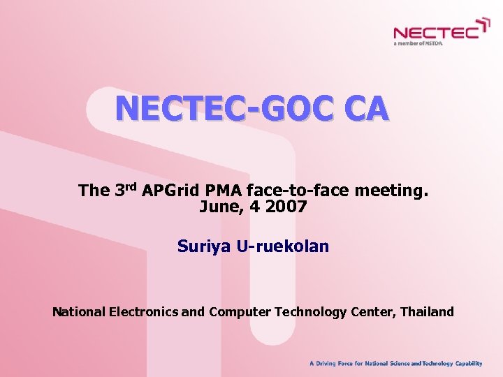 NECTEC-GOC CA The 3 rd APGrid PMA face-to-face meeting. June, 4 2007 Suriya U-ruekolan