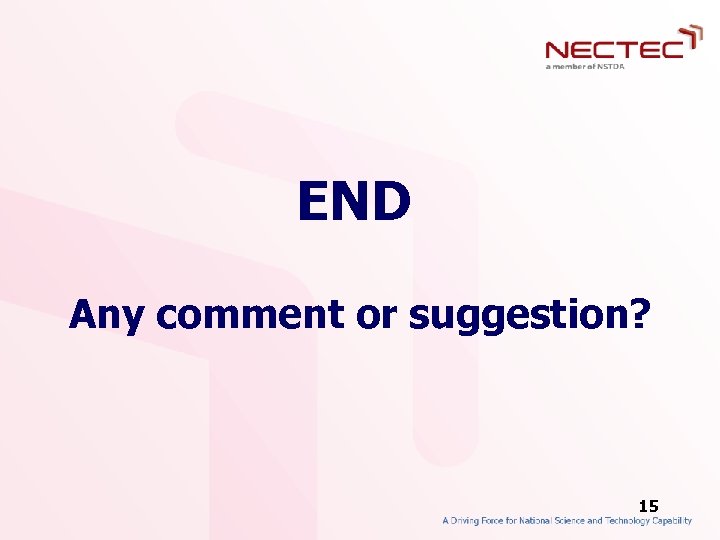 END Any comment or suggestion? 15 
