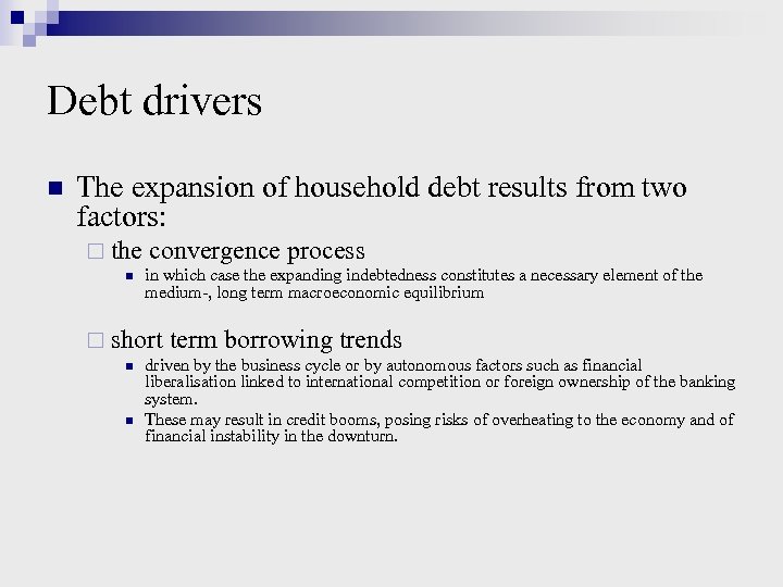 Debt drivers n The expansion of household debt results from two factors: ¨ the
