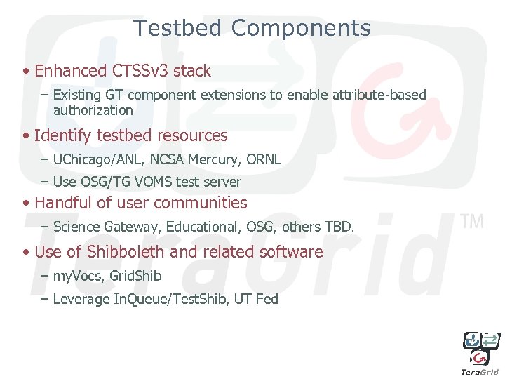 Testbed Components • Enhanced CTSSv 3 stack – Existing GT component extensions to enable
