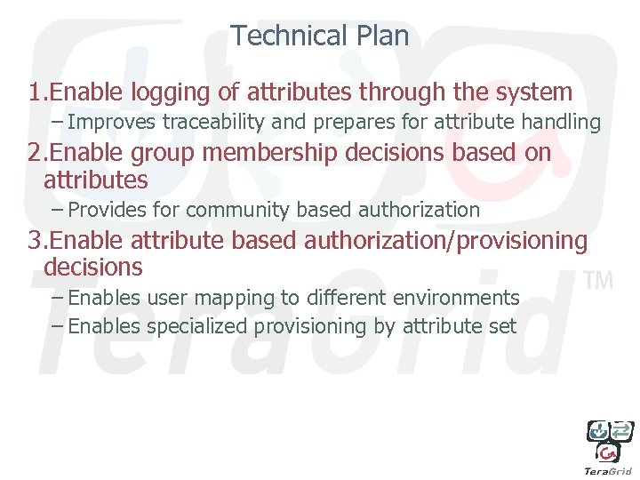 Technical Plan 1. Enable logging of attributes through the system – Improves traceability and
