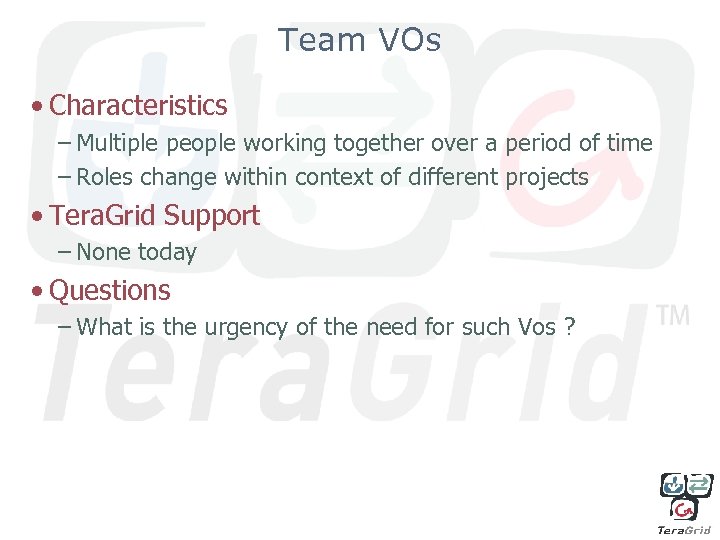 Team VOs • Characteristics – Multiple people working together over a period of time