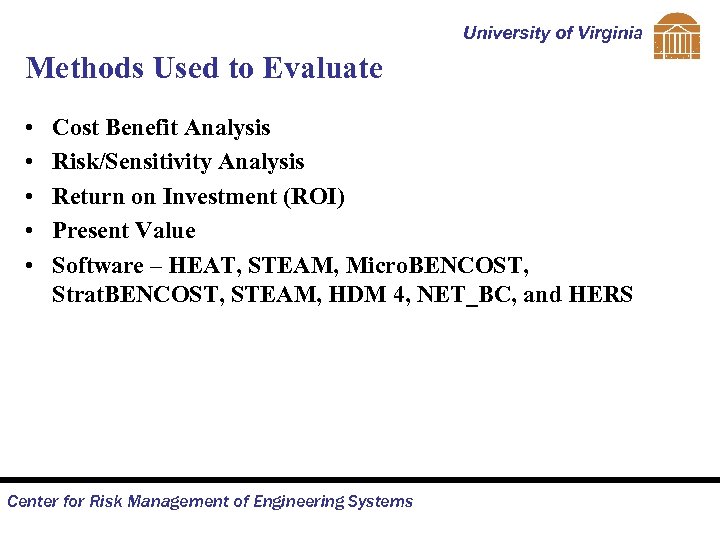 University of Virginia Methods Used to Evaluate • • • Cost Benefit Analysis Risk/Sensitivity