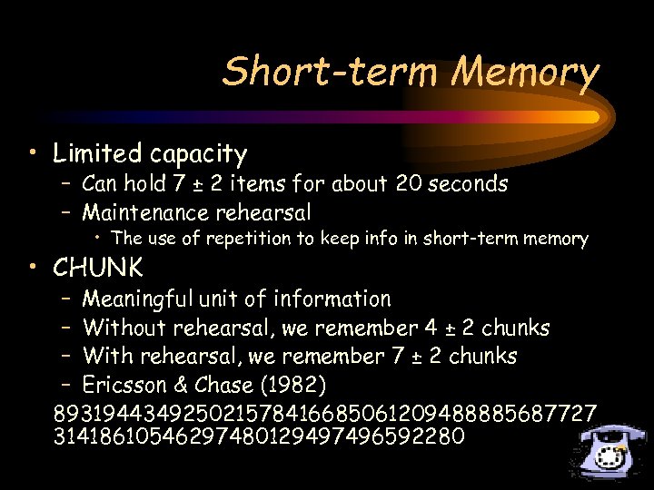 Short-term Memory • Limited capacity – Can hold 7 ± 2 items for about
