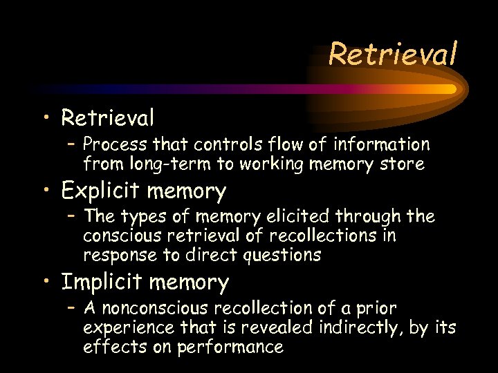 Retrieval • Retrieval – Process that controls flow of information from long-term to working