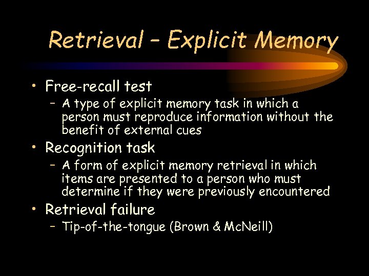 Retrieval – Explicit Memory • Free-recall test – A type of explicit memory task