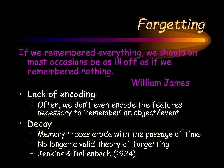 Forgetting If we remembered everything, we should on most occasions be as ill off