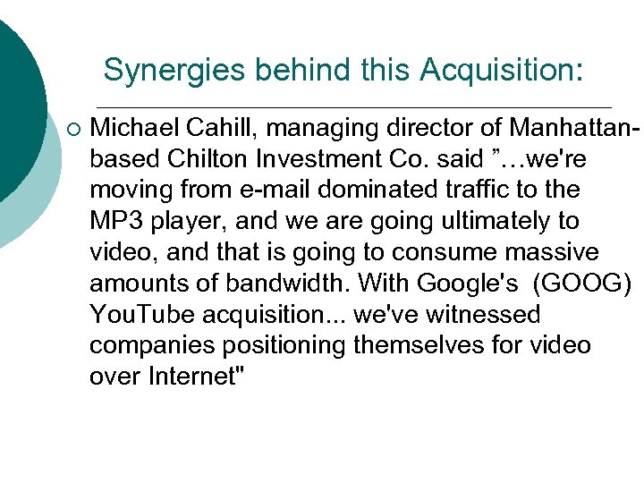 Synergies behind this Acquisition: ¡ Michael Cahill, managing director of Manhattanbased Chilton Investment Co.