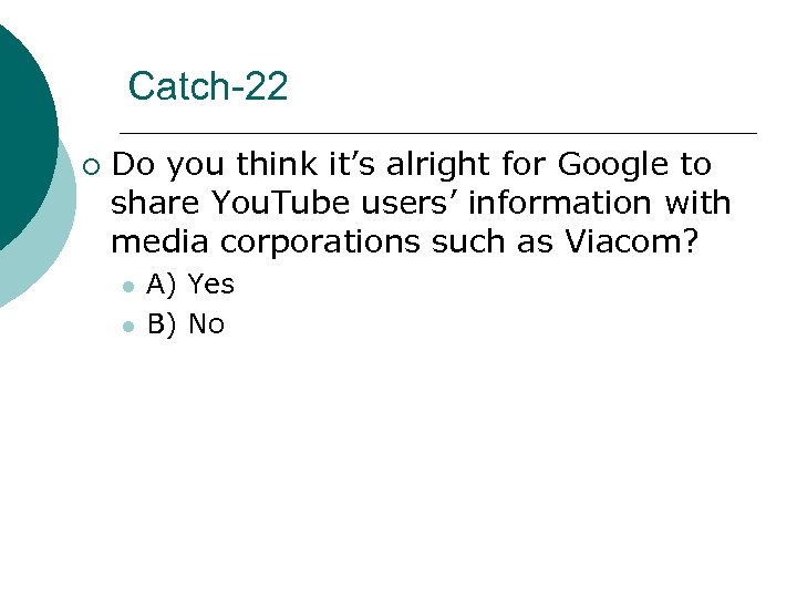 Catch-22 ¡ Do you think it’s alright for Google to share You. Tube users’