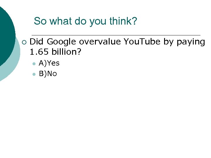 So what do you think? ¡ Did Google overvalue You. Tube by paying 1.